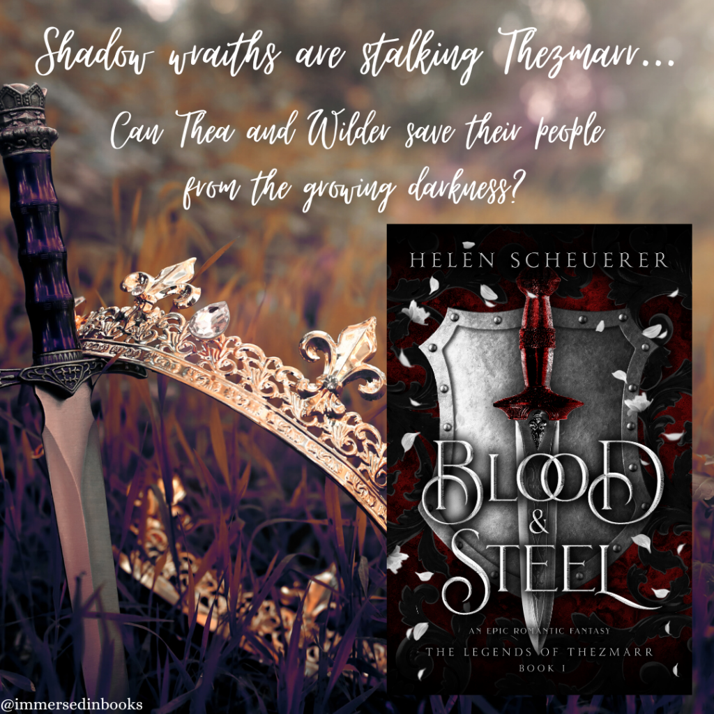 Cover image of Blood & Steel by Helen Scheuerer is to the bottom right of an image of a dagger and gold crown resting in the grass. Added text says: Shadow wraiths are stalking Thezmarr... Can Thea and Wilder save their people from the growing darkness?