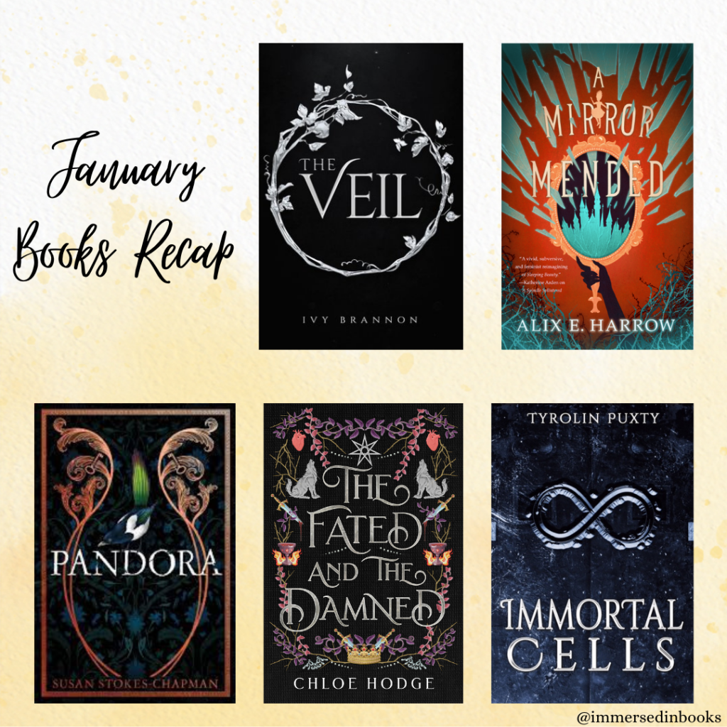 January Books Recap: 5 cover images of books are superimposed on a neutral background. Top row (L to R) The Veil by Ivy Brannon, A Mirror Mended by Alix E. Harrow. Bottom row: Pandora by Susan Stokes-Chapman, The Fated and the Damned by Chloe Hodge, Immortal Cells by Tyrolin Puxty.