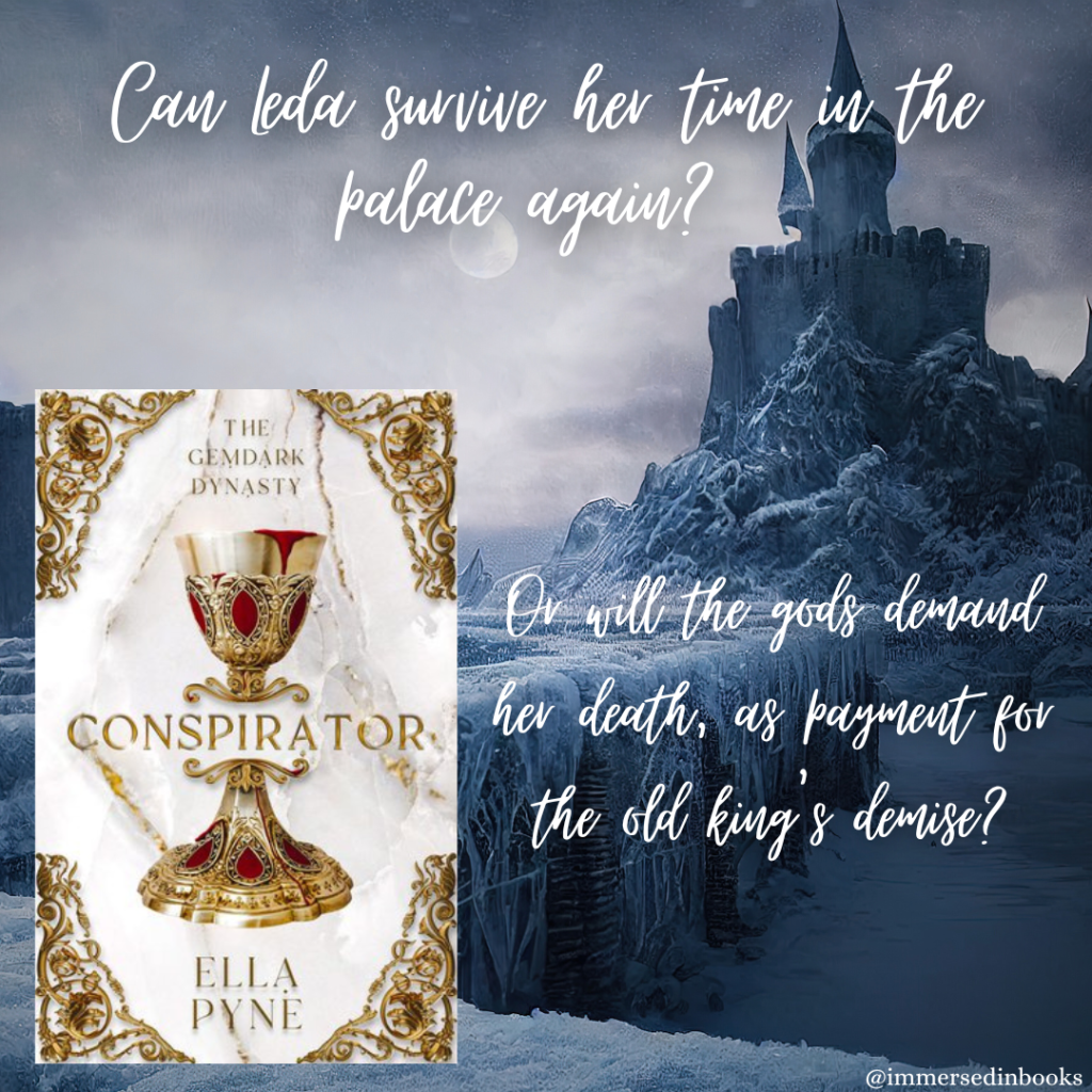 Cover image of Conspirator by Ella Pyne is to the bottom left of an image of a dark kingdom in snow. Added text: Can Leda survive her time in the palace again? Or will the gods demand her death, as payment for the old king's demise?