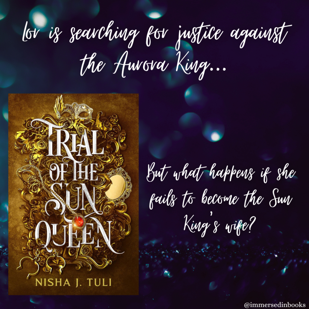 Cover image of Trial of the Sun Queen by Nisha J. Tuli is to the bottom left of a dark blue image, with glittering blue shards at the bottom. Added text: Lor is searching for justice against the Aurora King... But what happens if she fails to become the Sun King's wife?