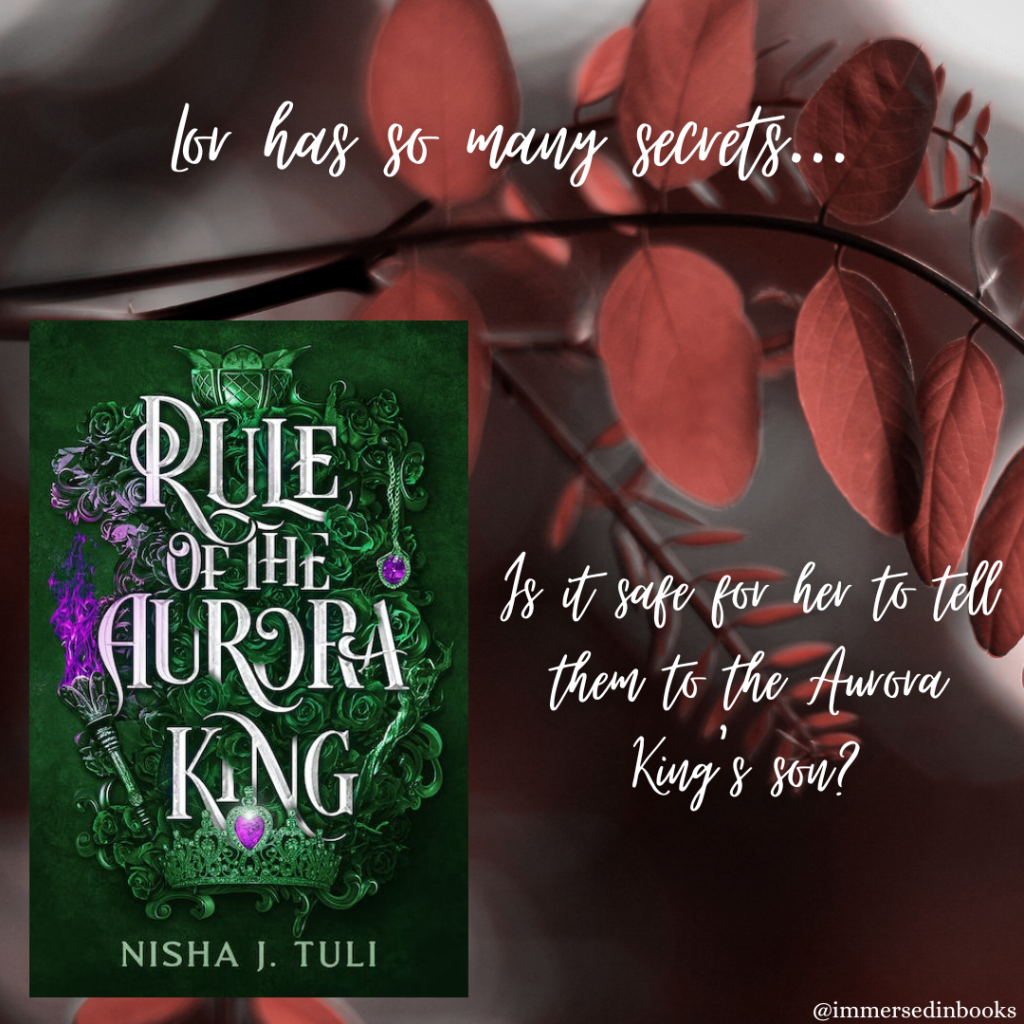 Cover image of Rule of the Aurora King by Nisha J. Tuli is to the bottom left of an image of a dark background and coral coloured leaves. Added text: Lor has so many secrets... Is it safe for her to tell them to the Aurora King's son?