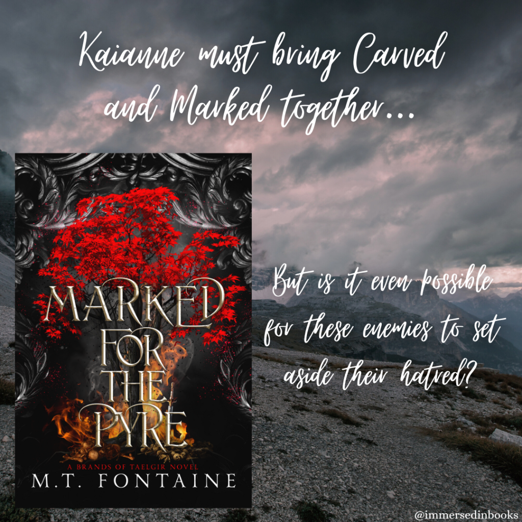 Cover image of Marked for the Pyre by M. T. Fontaine is to the bottom left of an image of an ominous rocky mountain and overcast skies. Added text: Kaianne must bring Carved and Marked together... But is it even possible for these enemies to set aside their hatred?